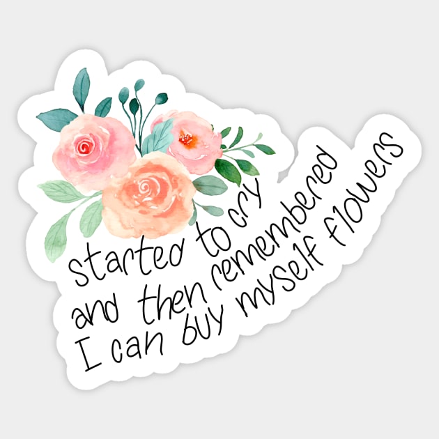 Started to cry, and then remembered I can buy myself flowers Sticker by Switch-Case